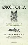 Andrew P. Kroglund er aktuell med boka Økotopia: på sporet av en ny naturforståelse.